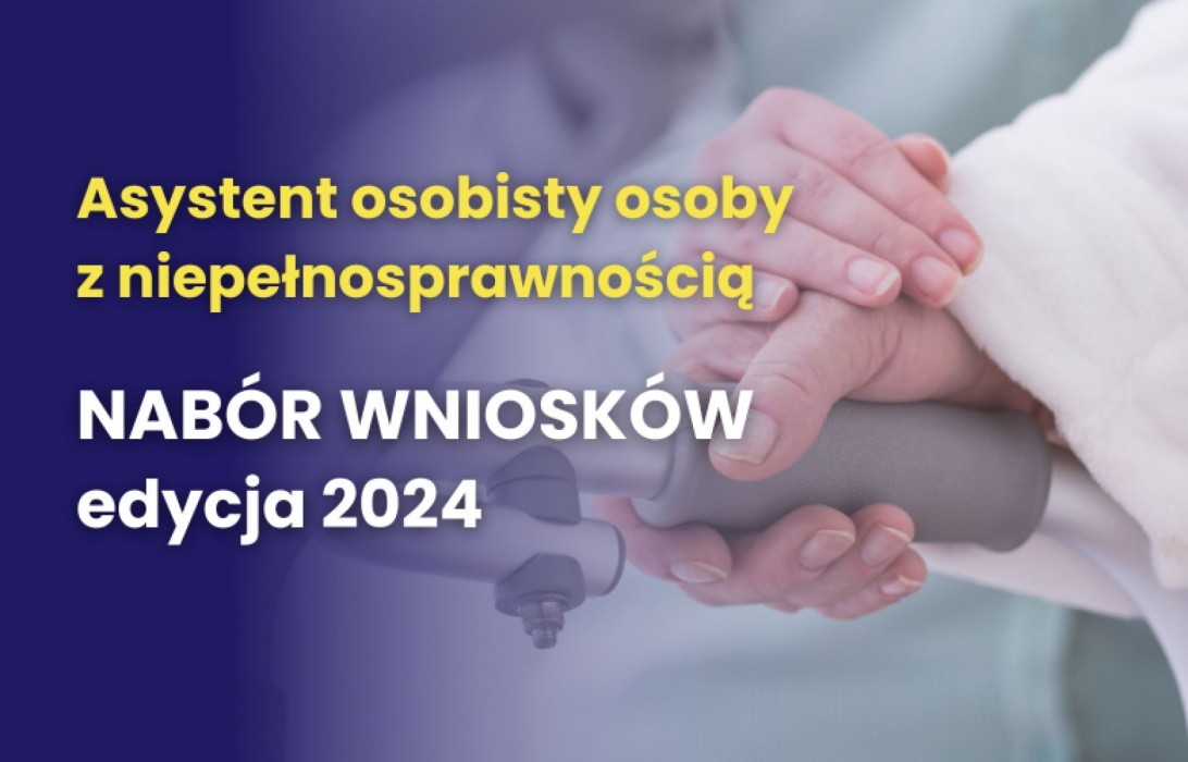 Ogłoszenia naboru wniosków w ramach Programu „Asystent osobisty osoby z niepełnosprawnością” – edycja 2024.